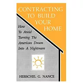 Contracting to Build Your Home: How to Avoid Turning the American Dream into a Nightmare