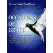 Occasions of Grace: An Historical & Theological Study of the Pastoral Offices & Episcopal Services Inthe Book of Common Prayer