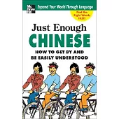 Just Enough Chinese, 2nd. Ed.: How to Get by and Be Easily Understood