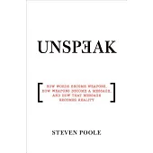 Unspeak: How Words Become Weapons, How Weapons Become a Message, and How That Message Becomes Reality