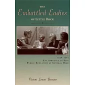 The Embattled Ladies of Little Rock: 1958-1963, The Struggle to Save Public Education at Central High