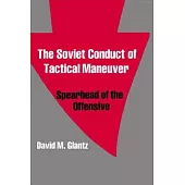 The Soviet Conduct of Tactical Maneuver: Spearhead of the Offensive