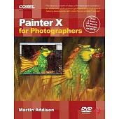Painter X for Photographers: Creating Painterly Images Step by Step [With DVD]