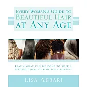 Every Woman’s Guide to Beautiful Hair at Any Age: Learn What Can Be Done to Keep a Beautiful Head of Hair for a Lifetime