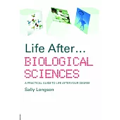 Life After...Biological Sciences: A Practical Guide to Life After Your Degree
