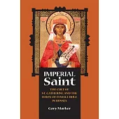 Imperial Saint: The Cult of St. Catherine and the Dawn of Female Rule in Russia