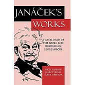 Janacek’s Works: A Catalogue of the Music and Writings of Leos Janacek