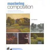 Mastering Composition: Techniques and Principles to Dramatically Improve Your Painting