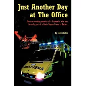 Just Another Day at the Office: The True Working Memoirs of a Paramedic Who Was Formerly Part of a Bomb Disposal Team in Belfast