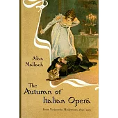 The Autumn of Italian Opera: From Verismo to Modernism, 1890-1915