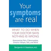 Your Symptoms Are Real: What to Do When Your Doctor Says Nothing Is Wrong