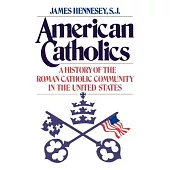 American Catholics: A History of the Roman Catholic Community in the United States