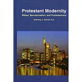Protestant Modernity: Weber, Secularization, and Protestantism
