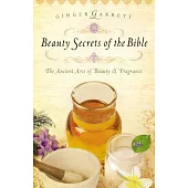 Beauty Secrets of the Bible: The Ancient Arts of Beauty & Fragrance