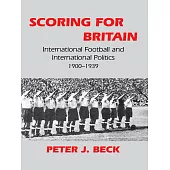 Scoring for Britain: International Football and International Politics, 1900-1939