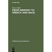From Memory to Speech and Back: Papers on Phonetics and Phonology, 1954-2002