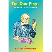 The Odic Force: Letters on Od and Magnetism