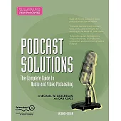 Podcast Solutions: The Complete Guide to Audio and Video Podcasting