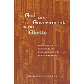 God and Government in the Ghetto: The Politics of Church-State Collaboration in Black America