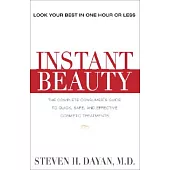 Instant Beauty: The Complete Consumer’s Guide to Quick, Safe, and Effective cosmetic Procedures