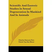 Scientific and Esoteric Studies in Sexual Degeneration in Mankind and in Animals