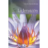 La intuicion como instrumento de sanacion/ Intuitive Wellness: Using Your Body’s Inner Wisdom to Heal