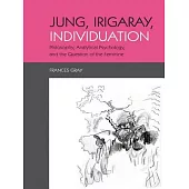 Jung, Irigaray, Individuation: Philosophy, Analytical Psychology, and the Question of the Feminine