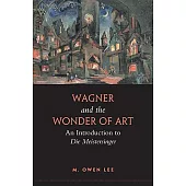 Wagner and the Wonder of Art: An Introduction to Die Meistersinger