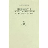 Studies in the Linguistic Structure of Classical Arabic