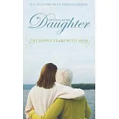 Designated Daughter: The Bonus Years With Mom