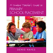 A Student Teacher’s Guide to Primary School Placement: Learning to Survive and Prosper