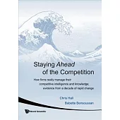 Staying Ahead Of The Competition: How Firms Really Manage Their Competitive Intelligence and Knowledge: Evidence from a Decade o