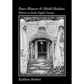 Peace-weavers and Shield Maidens: Women in Early English Society