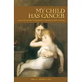 My Child Has Cancer: A Parent’s Guide to Diagnosis, Treatment, and Survival