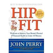 Hip to Be Fit: Workouts to Improve Your Mental, Physical & Financial Health in Under 10 Minutes