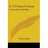 G. T. T. Gone to Texas: Letters from Our Boys