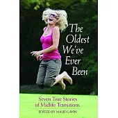 The Oldest We’ve Ever Been: Seven True Stories of Midlife Transitions