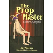 The Prop Master: A Guidebook for Successful Theatrical Prop Management