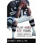 Play Hard, Die Young: Football Dementia, Depression and Death