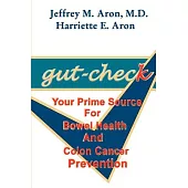 Gut- Check: Your Prime Source for Bowel Health and Colon Cancer Prevention