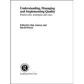 Understanding, Managing and Implementing Quality: Frameworks, Techniques and Cases