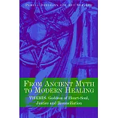 From Ancient Myth to Modern Healing: Themis: Goddess of Heart-Soul, Justice and Reconciliation