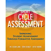 Short-Cycle Assessment: Improving Student Achievement Through Formative Assessment