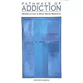 Pathways of Addiction: Opportunities in Drug Abuse Research