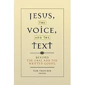 Jesus, the Voice, and the Text: Beyond the Oral and the Written Gospels