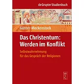 Das Christentum, Werden Im Konflikt: Selbstwahrnehmung Fur Das Gesprach Der Religionen