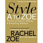 Style A to Zoe: The Art of Fashion, Beauty, & Everything Glamour