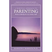 A Spiritual Approach to Parenting: Secrets of Raising a 21st Century Child