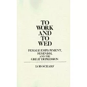 To Work and to Wed: Female Employment, Feminism, and the Great Depression