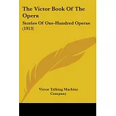 The Victor Book Of The Opera: Stories of One-Hundred Operas